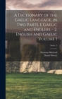 A Dictionary of the Gaelic Language, in two Parts. 1. Gaelic and English. - 2. English and Gaelic Volume 1; Series 2 - Book