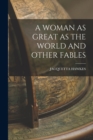 A Woman as Great as the World and Other Fables - Book