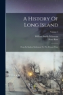 A History Of Long Island : From Its Earliest Settlement To The Present Time; Volume 2 - Book