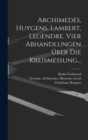 Archimedes, Huygens, Lambert, Legendre. Vier Abhandlungen uber die Kreismessung... - Book