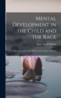 Mental Development in the Child and the Race : Methods and Processes With Seventeen Figures and Ten - Book