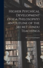 Higher Psychical Development (Yoga Philosophy) an Outline of the Secret Hindu Teachings - Book