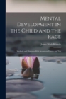 Mental Development in the Child and the Race : Methods and Processes With Seventeen Figures and Ten - Book