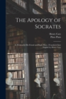 The Apology of Socrates; as Written by his Friend and Pupil, Plato. [Translated Into English by Henry Cary - Book