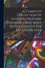 A Complete Collection Of Scottish Proverbs Explained And Made Intelligible To The English Reader - Book