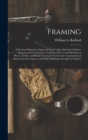 Framing : A Practical Manual of Approved Up-To-Date Methods of House Framing and Construction, Together With Tested Methods of Heavy Timber and Plank Framing As Used in the Construction of Barns, Fact - Book