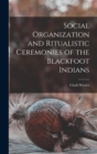 Social Organization and Ritualistic Ceremonies of the Blackfoot Indians - Book