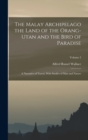 The Malay Archipelago the Land of the Orang-utan and the Bird of Paradise : A Narrative of Travel, With Studies of man and Nature; Volume 2 - Book