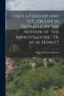 Only a Fiddler! and O.T., Or Life in Denmark, by the Author of 'the Improvisatore', Tr. by M. Howitt - Book