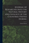 Journal of Researches Into the Natural History and Geology of the Countries Visited During - Book