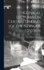 Clinical Lectures On Certain Diseases of the Nervous System - Book