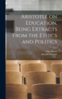 Aristotle on Education, Being Extracts From the Ethics and Politics - Book