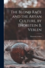 The Blond Race and the Aryan Culture, by Thorstein B. Veblen - Book