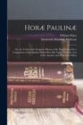 Horæ Paulinæ : Or, the Truth of the Scripture History of St. Paul Evinced by a Comparison of the Epistles Which Bear His Name, With the Acts of the Apostles and With Each Other - Book