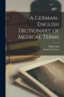 A German-English Dictionary of Medical Terms - Book