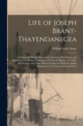 Life of Joseph Brant-Thayendanegea : Including the Border Wars of the American Revolution, and Sketches of the Indian Campaigns of Generals Harmar, St. Clair, and Wayne; and Other Matters Connected Wi - Book