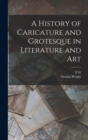 A History of Caricature and Grotesque in Literature and Art - Book