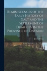 Reminiscences of the Early History of Galt and the Settlement of Dumfries, in the Province of Ontario - Book