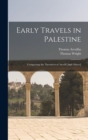 Early Travels in Palestine : Comprising the Narratives of Arculf [And Others] - Book