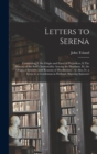 Letters to Serena : Containing, I. the Origin and Force of Prejudices, Ii.The History of the Soul's Immortality Among the Heathens, Iii. the Origin of Idolatry, and Reasons of Heathenism: As Also, Iv. - Book