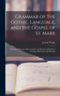Grammar of the Gothic Language, and the Gospel of St. Mark : Selections From the Other Gospels, and the Second Epistle to Timothy, With Notes and Glossary - Book