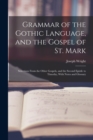 Grammar of the Gothic Language, and the Gospel of St. Mark : Selections From the Other Gospels, and the Second Epistle to Timothy, With Notes and Glossary - Book