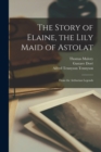 The Story of Elaine, the Lily Maid of Astolat : From the Arthurian Legends - Book