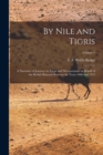By Nile and Tigris : A Narrative of Journeys in Egypt and Mesopotamia on Behalf of the British Museum Between the Years 1886 and 1913; Volume 1 - Book