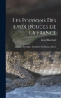 Les poissons des eaux douces de la France : Anatomie, physiologie, description des especes, moeurs - Book