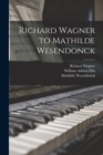 Richard Wagner to Mathilde Wesendonck - Book