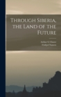 Through Siberia, the Land of the Future - Book