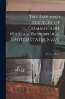 The Life and Services of Commodore William Bainbridge, United States Navy - Book