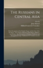 The Russians in Central Asia : Their Occupation of the Kirghiz Steppe and the Line of the Syr-Daria: Their Political Relations With Khiva, Bokhara, and Kokan: Also Descriptions of Chinese Turkestan an - Book