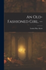 An Old-fashioned Girl. -- - Book