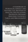 A Handbook of Petroleum, Asphalt and Natural gas, Methods of Analysis, Specifications, Properties, Refining Processes, Statistics, Tables and Bibliography - Book