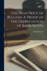 The High Price of Bullion : A Proof of the Depreciation of Bank Notes: 10 - Book