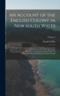 An Account of the English Colony in New South Wales : An Account Of The English Colony In New South Wales, From Its First Settlement In 1788, To August 1801: With Remarks On The Dispositions, Customs, - Book