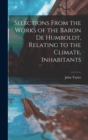Selections From the Works of the Baron de Humboldt, Relating to the Climate, Inhabitants - Book