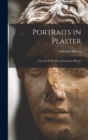 Portraits in Plaster : From the Collection of Laurence Hutton - Book