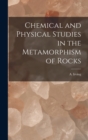 Chemical and Physical Studies in the Metamorphism of Rocks - Book