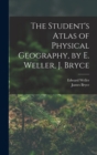 The Student's Atlas of Physical Geography, by E. Weller, J. Bryce - Book