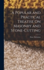 A Popular and Practical Treatise On Masonry and Stone-Cutting - Book