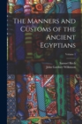 The Manners and Customs of the Ancient Egyptians; Volume 1 - Book