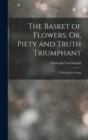 The Basket of Flowers; Or, Piety and Truth Triumphant : A Tale for the Young - Book