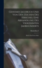 Geheimes Jagdbuch Und Von Den Zeichen Des Hirsches, Eine Abhandlung Des Vierzehnten Jahrhunderts : Beides Zum Ersten Male - Book