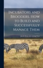 Incubators and Brooders. How to Build and Successfully Manage Them - Book