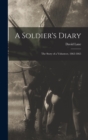A Soldier's Diary; the Story of a Volunteer, 1862-1865 - Book