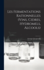 Les Fermentations Rationnelles (Vins, Cidres, Hydromels, Alcools) - Book