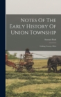 Notes Of The Early History Of Union Township : Licking County, Ohio - Book