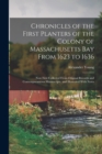 Chronicles of the First Planters of the Colony of Massachusetts Bay From 1623 to 1636 : Now First Collected From Original Records and Contemporaneous Manuscripts, and Illustrated With Notes - Book